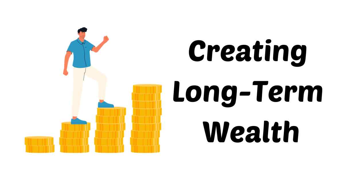 Creating Long-Term Wealth